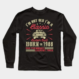 I'm Not Old I'm Classic Custom Built Born In 1988 High Performance Legendary Power Happy Birthday Long Sleeve T-Shirt